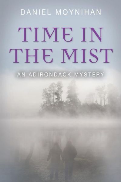 Time in the Mist: an Adirondack Mystery - Daniel Moynihan - Books - Booklocker.com, Inc. - 9781632631374 - May 15, 2014