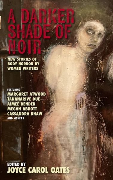 Cover for Joyce Carol Oates · A Darker Shade Of Noir: New Stories of Body Horror by Women Writers (Inbunden Bok) (2023)