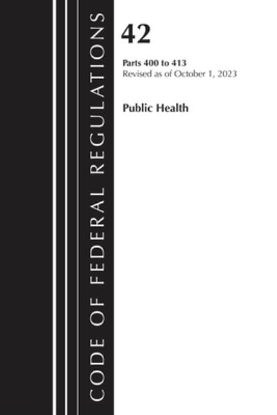 Cover for Office Of The Federal Register (U.S.) · Code of Federal Regulations, Title 42 Public Health 400-413, 2023 - Code of Federal Regulations, Title 42 Public Health (Taschenbuch) (2024)