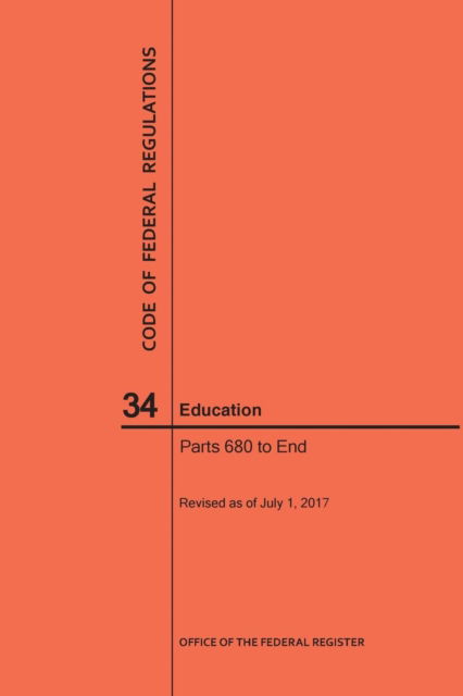 Cover for Nara · Code of Federal Regulations Title 34, Education, Parts 680-End and 35, 2017 (Paperback Book) (2017)