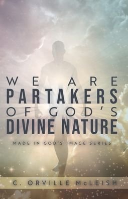 Cover for C Orville McLeish · We Are Partaker's of God's Divine Nature: Made in God's Image Series (Pocketbok) (2020)
