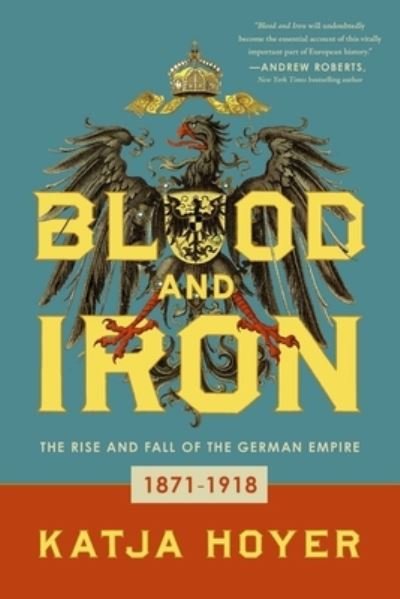 Cover for Katja Hoyer · Blood and Iron (Inbunden Bok) (2022)