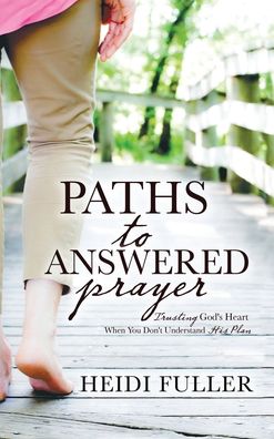 Paths to Answered Prayer - Heidi Fuller - Książki - Emerald House Group - 9781649602374 - 1 sierpnia 2019