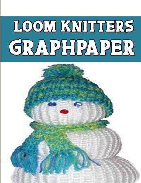 Loom Knitters Graphpaper - Kehel Publishing - Böcker - Independently Published - 9781651470374 - 27 december 2019