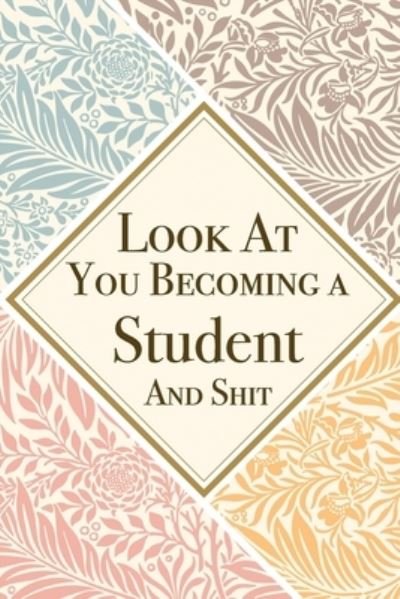 Look At You Becoming a Student And Shit - Med Reda Publishing - Kirjat - Independently Published - 9781657621374 - keskiviikko 8. tammikuuta 2020