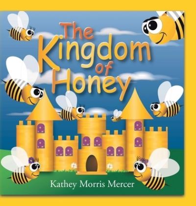Cover for Kathey Morris Mercer · The Kingdom of Honey (Hardcover Book) (2020)