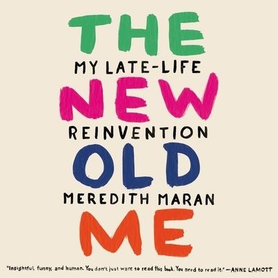 The New Old Me Lib/E - Meredith Maran - Music - HIGHBRIDGE AUDIO - 9781665145374 - March 14, 2017