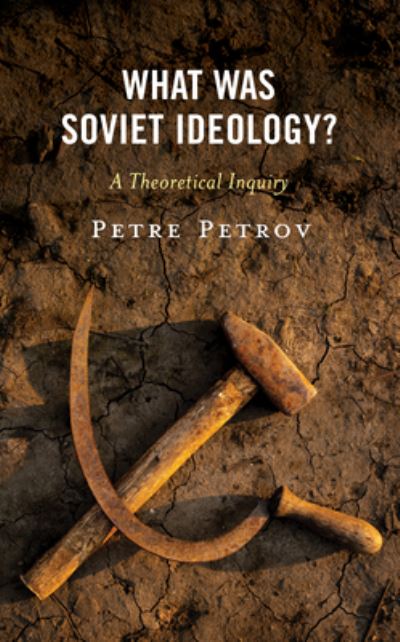 Cover for Petre Petrov · What Was Soviet Ideology?: A Theoretical Inquiry (Gebundenes Buch) (2023)