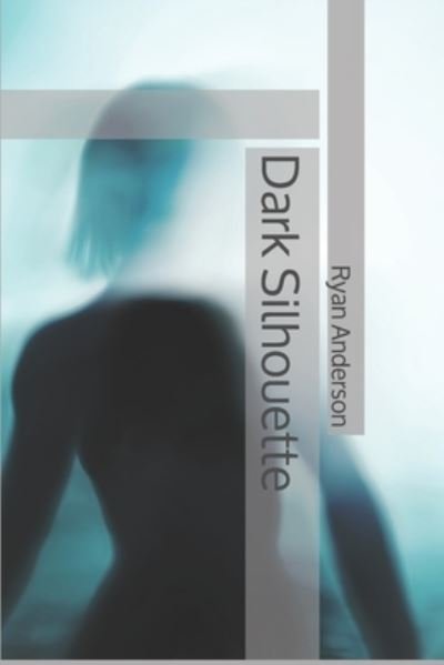 Dark Silhouette - Ryan Anderson - Bøker - Independently Published - 9781678312374 - 24. desember 2019