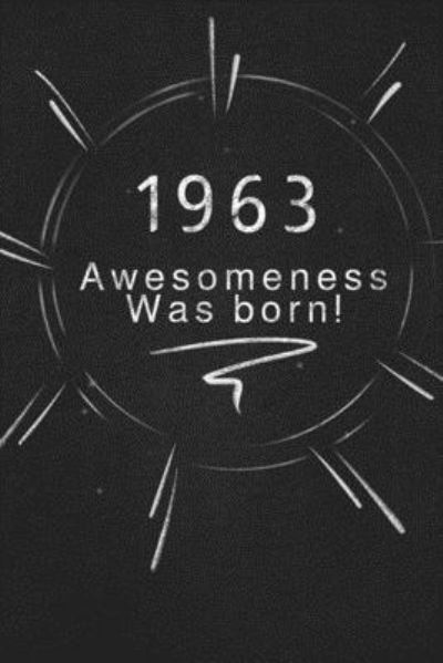 1963 awesomeness was born. - Awesomeness Publishing - Książki - Independently Published - 9781678862374 - 21 grudnia 2019