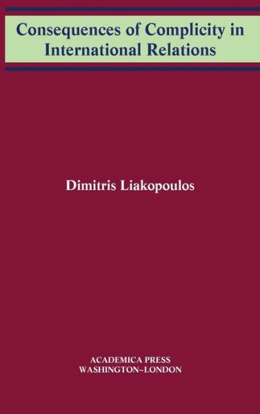 Cover for Dimitris Liakopoulos · Consequences of Complicity in International Relations - W. B. Sheridan Law Books (Hardcover Book) (2020)