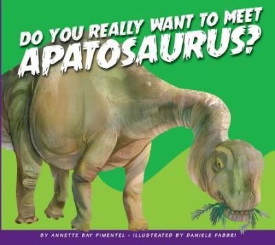 Cover for Annette Bay Pimentel · Do You Really Want to Meet Apatosaurus? (Book) (2017)