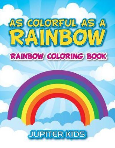Cover for Jupiter Kids · As Colorful As A Rainbow: Rainbow Coloring Book (Paperback Book) (2016)