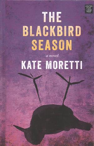 Cover for Kate Moretti · The Blackbird Season (Hardcover Book) (2018)