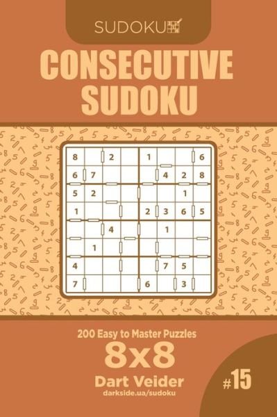 Cover for Dart Veider · Consecutive Sudoku - 200 Easy to Master Puzzles 8x8 (Volume 15) (Paperback Book) (2019)