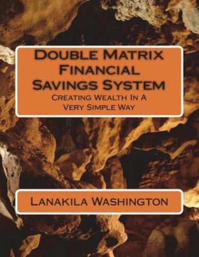 Double Matrix Financial Savings System - Lanakila Washington - Bücher - Createspace Independent Publishing Platf - 9781721591374 - 18. Juni 2018