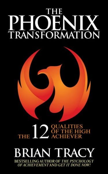 Cover for Brian Tracy · The Phoenix Transformation: The 12 Qualities of the High Achiever (Gebundenes Buch) (2021)