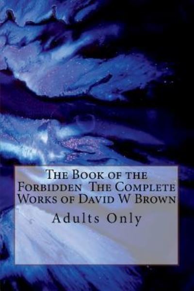 Cover for David W Brown · The Book of the Forbidden the Complete Works of David W Brown (Paperback Book) (2018)