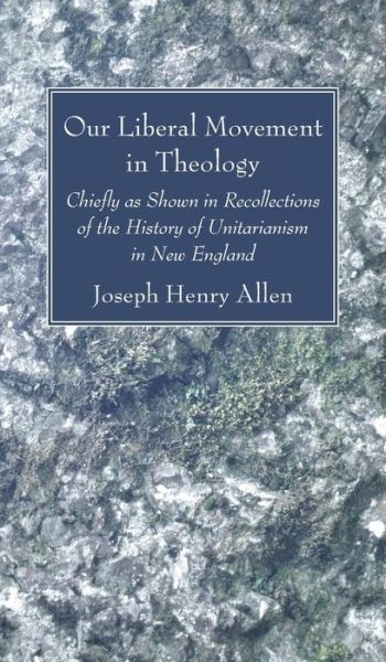 Cover for Joseph Henry Allen · Our Liberal Movement in Theology (Hardcover Book) (2021)