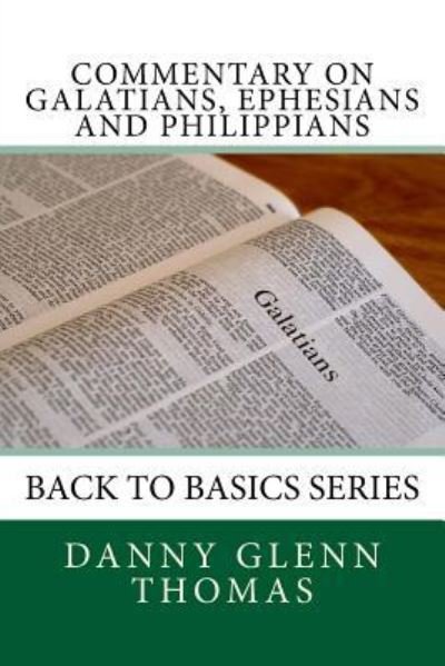 Cover for Danny Glenn Thomas · Commentary on Galatians, Ephesians and Philippians (Pocketbok) (2018)
