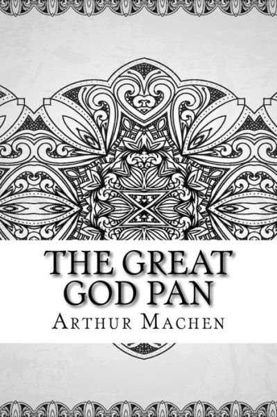The Great God Pan - Arthur Machen - Kirjat - Createspace Independent Publishing Platf - 9781729610374 - tiistai 30. lokakuuta 2018
