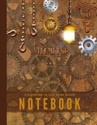 Cover for Typewriter Publishing · Steampunk is Life Wide Ruled Notebook (Paperback Book) (2018)