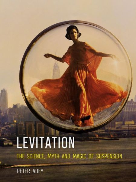 Cover for Peter Adey · Levitation: The Science, Myth and Magic of Suspension (Taschenbuch) (2017)