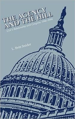 The Agency and the Hill: Cia's Relationship with Congress, 1946-2004 - Central Intelligence Agency - Kirjat - Books Express Publishing - 9781780394374 - keskiviikko 7. toukokuuta 2008