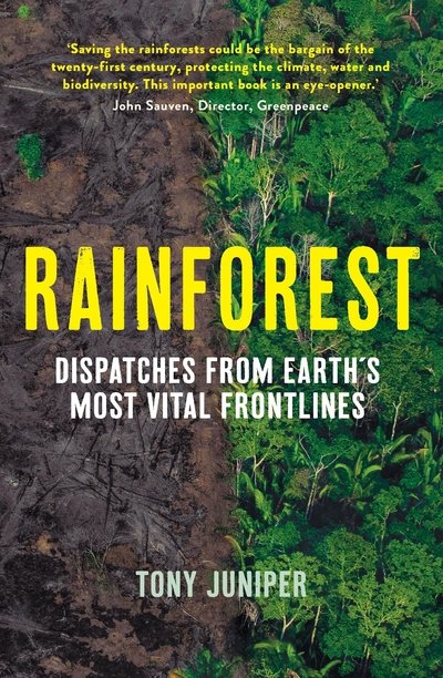 Cover for Tony Juniper · Rainforest: Dispatches from Earth's Most Vital Frontlines (Paperback Book) [Main edition] (2020)