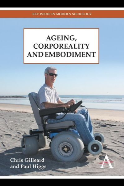 Cover for Chris Gilleard · Ageing, Corporeality and Embodiment - Key Issues in Modern Sociology (Paperback Book) (2014)