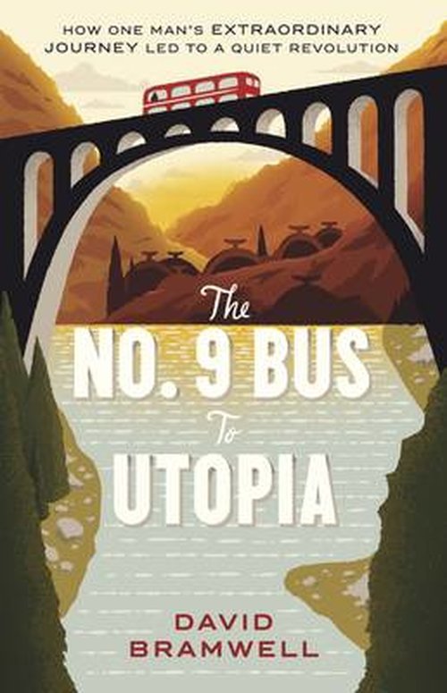 Cover for David Bramwell · The No.9 Bus to Utopia: How one man's extraordinary journey led to a quiet revolution (Paperback Bog) (2014)