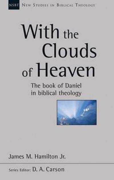 With the Clouds of Heaven: The Book Of Daniel In Biblical Theology - New Studies in Biblical Theology - James M Hamilton - Books - Inter-Varsity Press - 9781783591374 - July 18, 2014