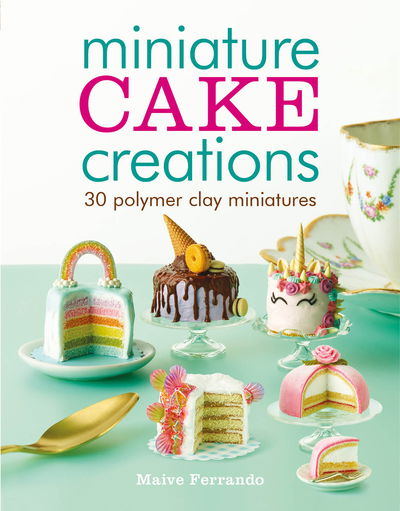 Cover for Maive Ferrando · Miniature Cake Creations: 30 Polymer Clay Miniatures (Paperback Book) (2019)