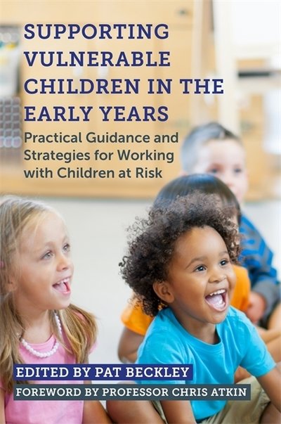Supporting Vulnerable Children in the Early Years: Practical Guidance and Strategies for Working with Children at Risk - Pat Beckley - Books - Jessica Kingsley Publishers - 9781785922374 - February 21, 2019