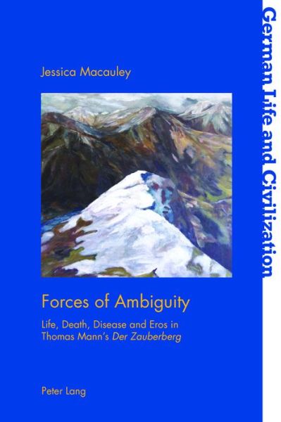 Cover for Jessica Macauley · Forces of Ambiguity: Life, Death, Disease and Eros in Thomas Mann's &quot;Der Zauberberg&quot; - German Life &amp; Civilization (Paperback Book) [New edition] (2017)