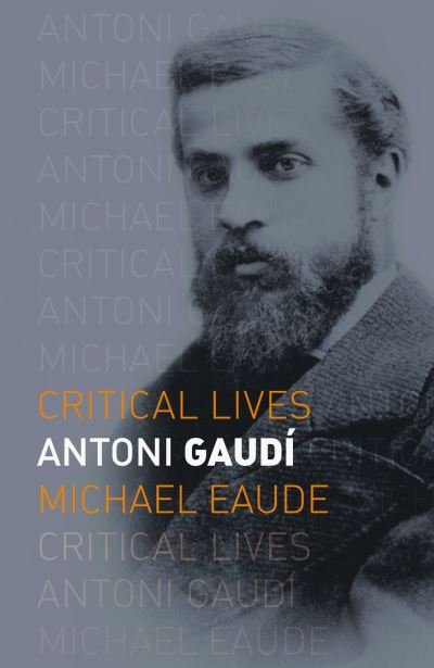 Cover for Michael Eaude · Antoni Gaudi - Critical Lives (Paperback Book) (2024)