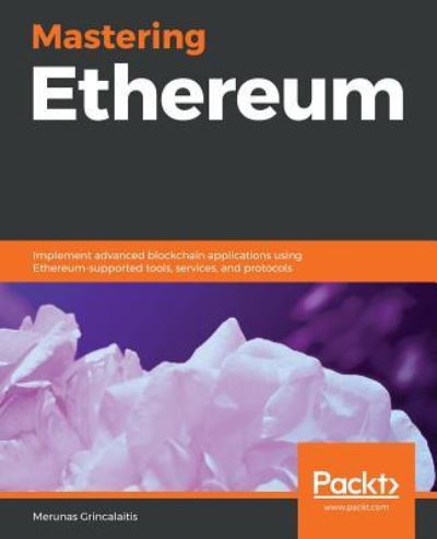 Cover for Merunas Grincalaitis · Mastering Ethereum: Implement advanced blockchain applications using Ethereum-supported tools, services, and protocols (Paperback Book) (2019)