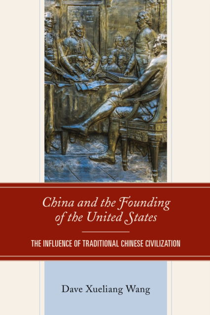 Cover for Dave Xueliang Wang · China and the Founding of the United States: The Influence of Traditional Chinese Civilization (Paperback Book) (2023)