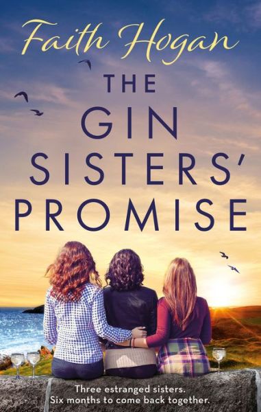 Cover for Faith Hogan · The Gin Sisters' Promise: The most emotional and heart-warming read to curl up with, from the Kindle #1 bestselling author (Paperback Book) (2022)