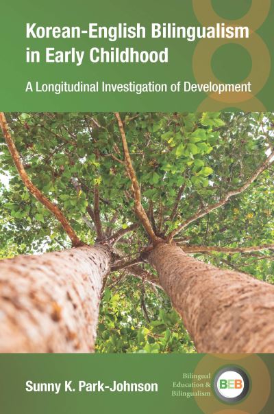 Cover for Sunny K. Park-Johnson · Korean-English Bilingualism in Early Childhood: A Longitudinal Investigation of Development - Bilingual Education &amp; Bilingualism (Paperback Book) (2024)