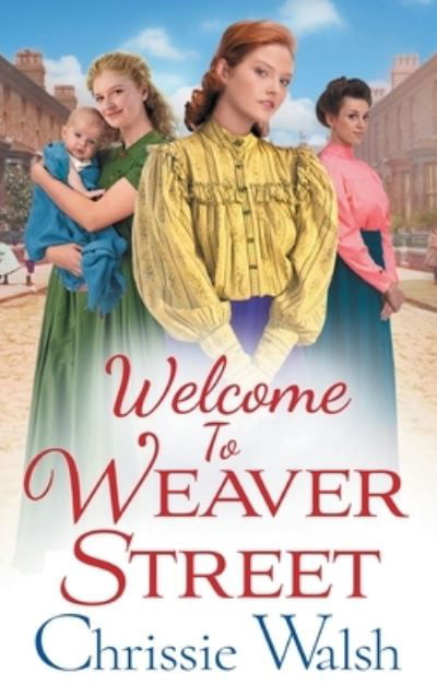 Cover for Chrissie Walsh · Welcome to Weaver Street: The first in a heartbreaking and heartwarming new WW1 series - Weaver Street (Gebundenes Buch) (2022)