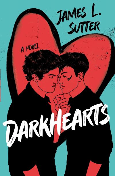 Darkhearts: An enemies-to-lovers gay rockstar romance for fans of Adam Silvera - James L. Sutter - Böcker - Andersen Press Ltd - 9781839133374 - 1 juni 2023