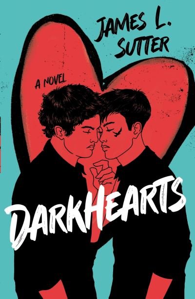 Cover for James L. Sutter · Darkhearts: An enemies-to-lovers gay rockstar romance for fans of Adam Silvera (Paperback Book) (2023)