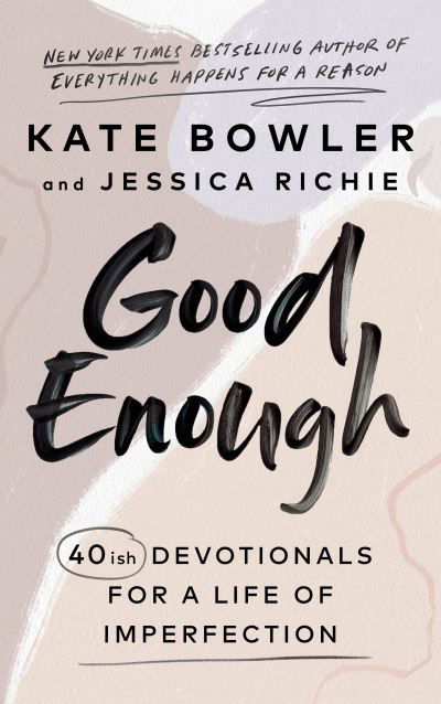 Cover for Kate Bowler · Good Enough: 40ish Devotionals for a Life of Imperfection (Innbunden bok) (2022)