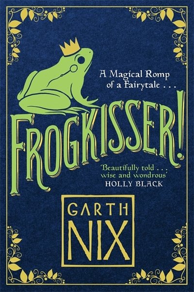 Frogkisser!: A Magical Romp of a Fairytale - Garth Nix - Bücher - Templar Publishing - 9781848126374 - 19. Oktober 2017