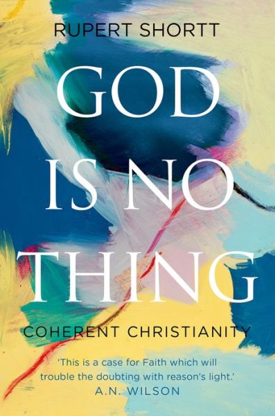 Cover for Rupert Shortt · God is No Thing: Coherent Christianity (Hardcover Book) (2016)