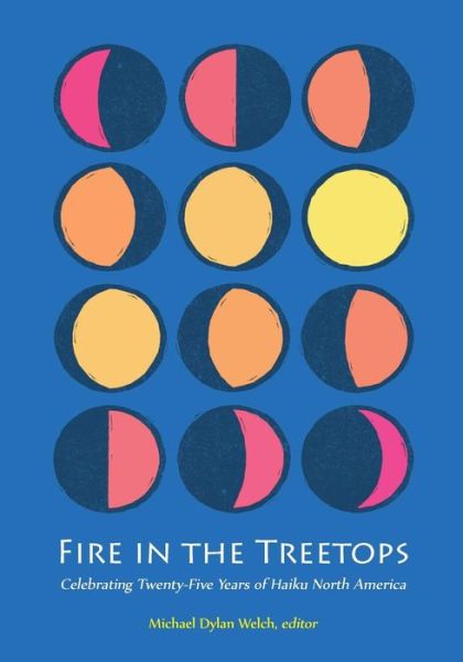 Cover for Michael Dylan Welch Editor · Fire in the Treetops: Celebrating Twenty-five Years of Haiku North America (Paperback Book) (2015)