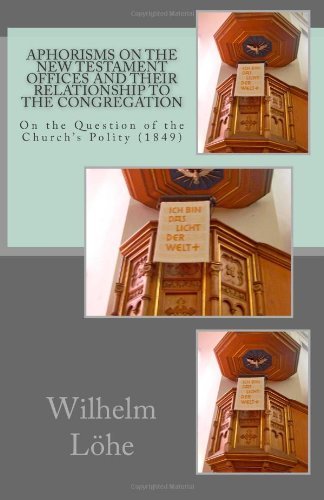 Cover for Wilhelm Löhe · Aphorisms on the New Testament Offices and Their Relationship to the Congregation: on the Question of the Church?s Polity (1849) (Paperback Bog) (2013)