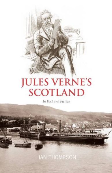 Jules Verne's Scotland: In Fact and Fiction - Ian Thompson - Książki - Luath Press Ltd - 9781906817374 - 1 sierpnia 2011