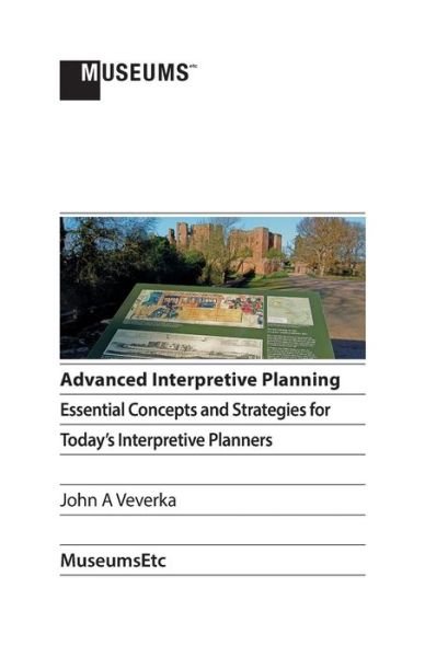 Cover for John a Veverka · Advanced Interpretive Planning: Essential Concepts and Strategies for Today's Interpretive Planners (Paperback Book) (2014)